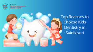 Kids Dentistry in Sainikpuri